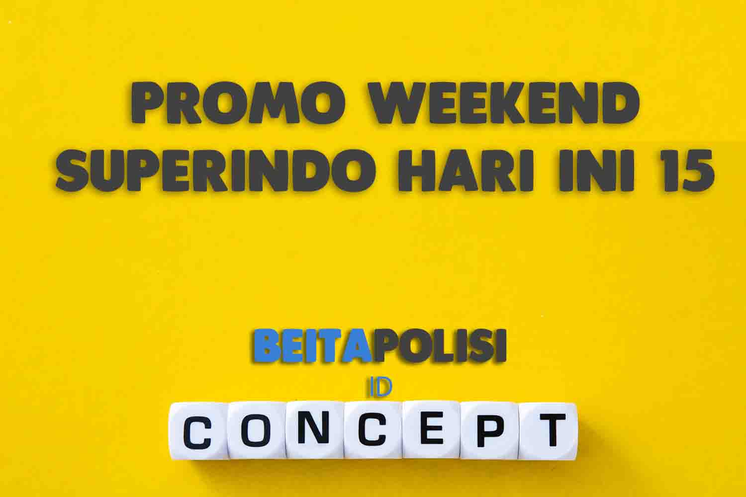 Promo Weekend Superindo Hari Ini 15 Agustus 2023