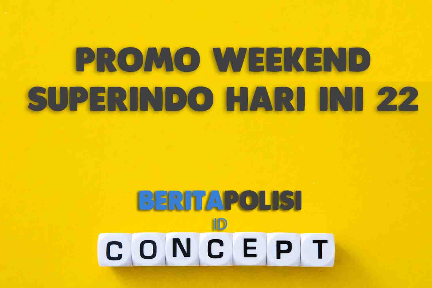 Promo Weekend Superindo Hari Ini 22 Agustus 2023
