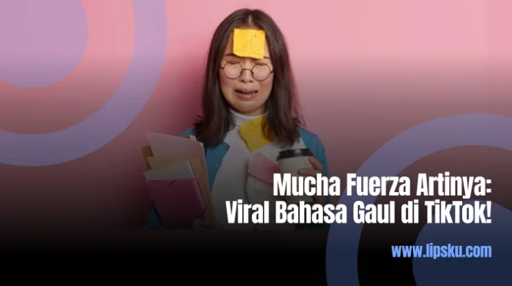Mucha Fuerza Artinya : Bahasa Gaul Viral Tiktok!