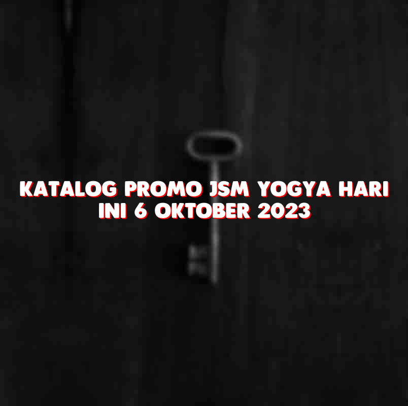 Katalog Promo Jsm Yogya Hari Ini 6 Oktober 2023