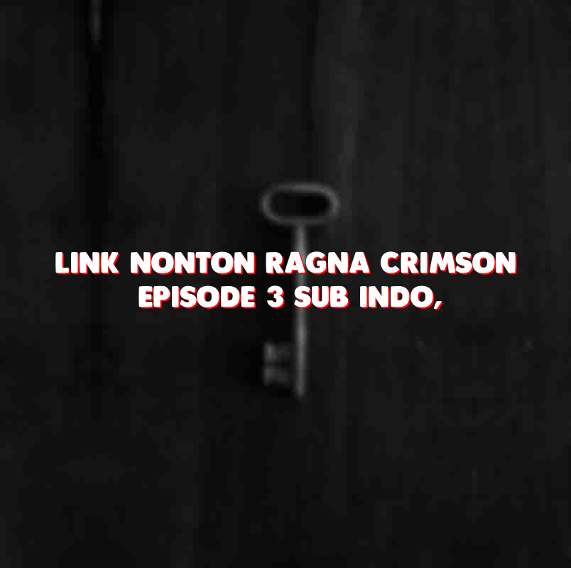 Link Nonton Ragna Crimson Episode 3 Sub Indo, Bukan Otakudesu Anoboy Samehadaku Dan Oplovers