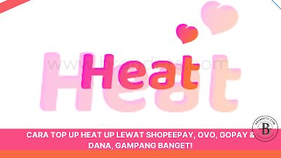 Cara Top Up Aplikasi Heat Up : Dana, Ovo, Dan Shopee Pay!