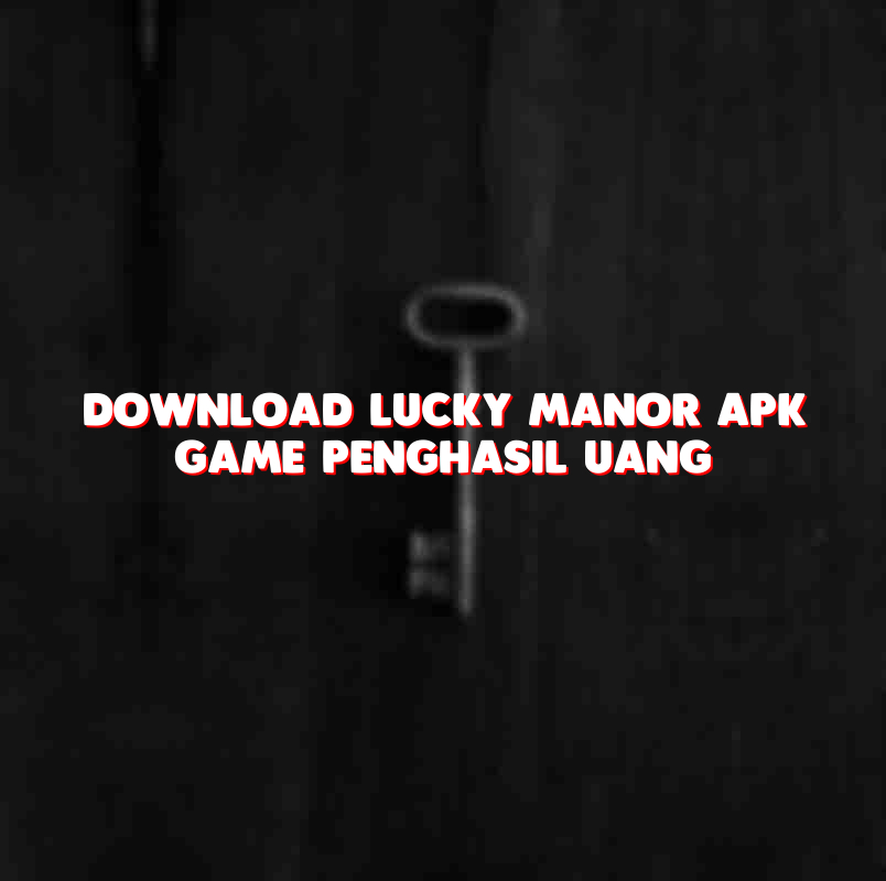 Download Lucky Manor Apk Game Penghasil Uang